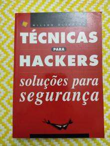 TÉCNICAS PARA HACKERS - Soluções para Segurança - Wilson Oliveira 