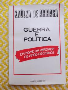 GUERRA E POLÍTICA – Em nome da verdade- Os anos decisivos - General Kaúza de Arriaga...