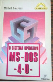 O Sistema Operativo MS- DOS - 4.0 - Michel Laurent
